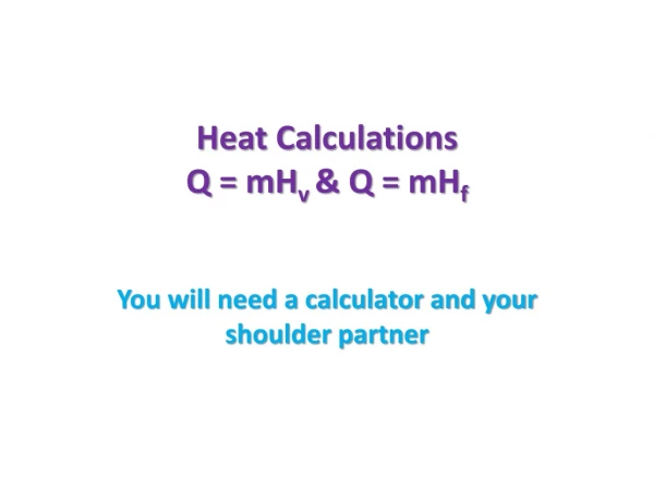 Heat Calculations Q = mH v &amp; Q = mH f