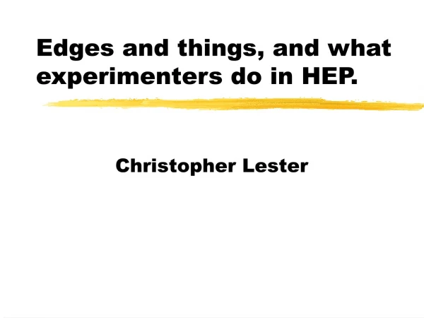 Edges and things, and what experimenters do in HEP.