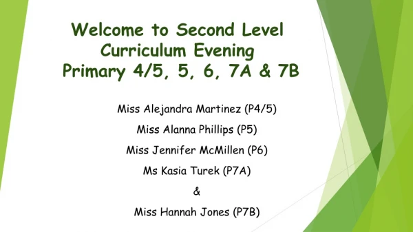 Welcome to Second Level Curriculum Evening Primary 4/5, 5, 6, 7A &amp; 7B
