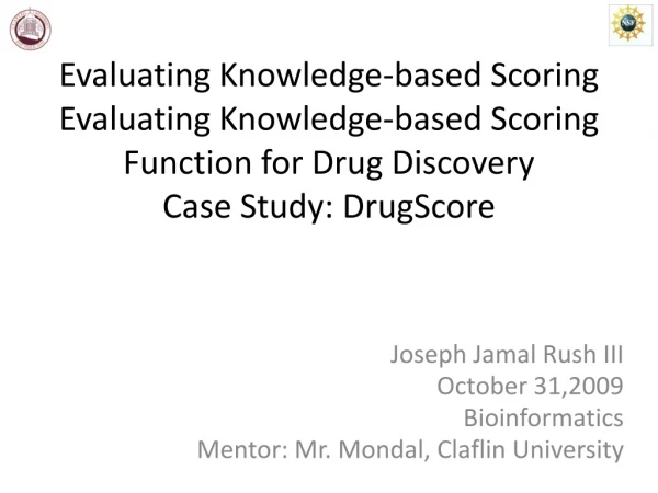 Joseph Jamal Rush III October 31,2009 Bioinformatics Mentor: Mr. Mondal , Claflin University