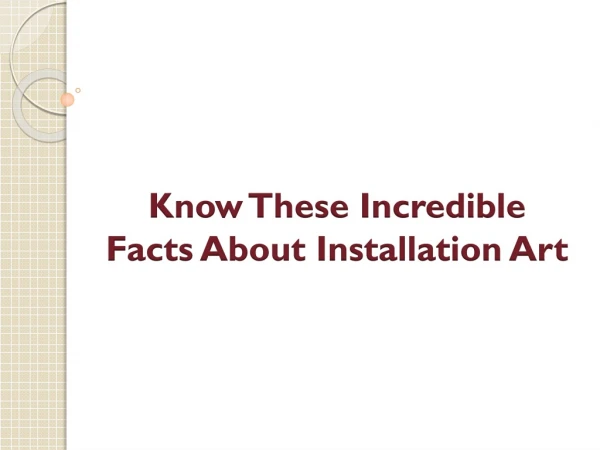 Know These Incredible Facts About Installation Art