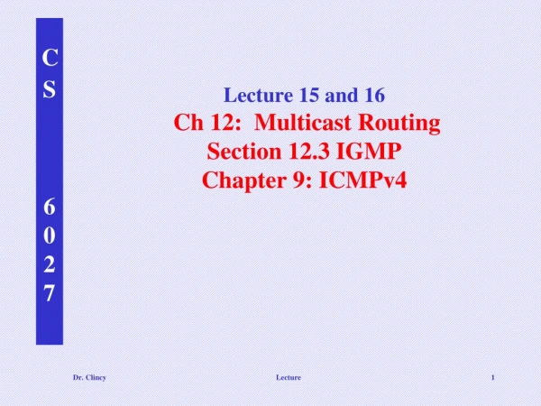 Lecture 15 and 16 Ch 12: Multicast Routing Section 12.3 IGMP Chapter 9: ICMPv4