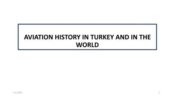 AVIATION HISTORY IN TURKEY AND IN THE WORLD