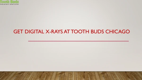 Get Digital X-Rays At Tooth Buds Chicago
