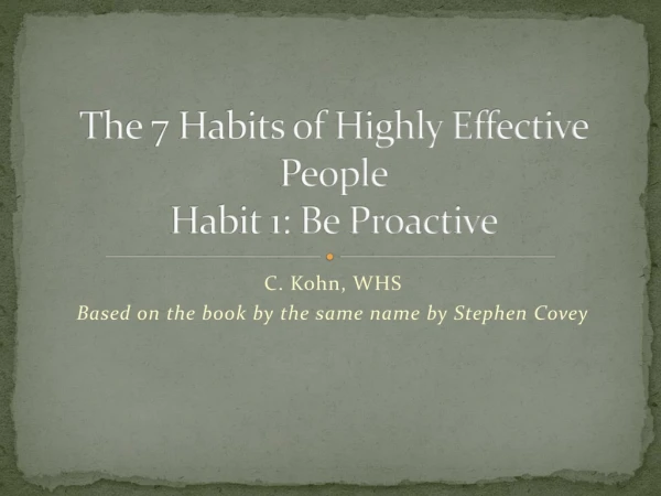 The 7 Habits of Highly Effective People Habit 1: Be Proactive