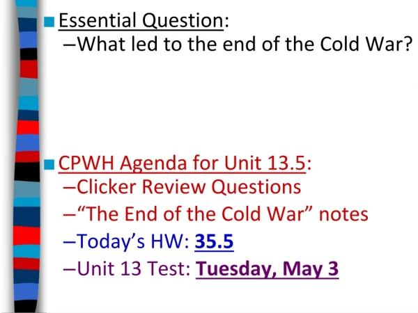 Essential Question : What led to the end of the Cold War? CPWH Agenda for Unit 13.5 :