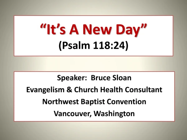 “It’s A New Day” (Psalm 118:24)