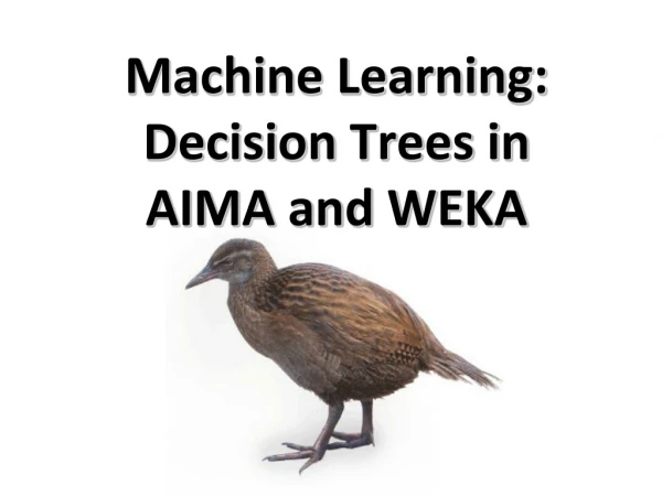 Machine Learning: Decision Trees in AIMA and WEKA