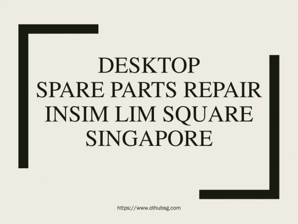 PC SPARE PARTS REPAIR INSIM LIM SQUARE SINGAPORE
