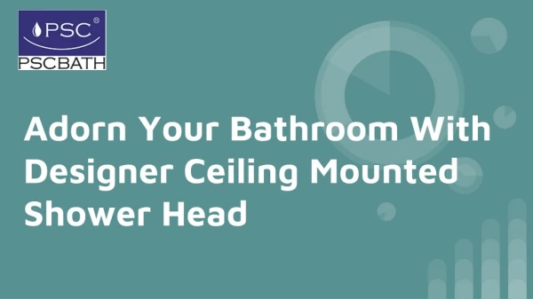 Adorn Your Bathroom With Designer Ceiling Mounted Shower Head