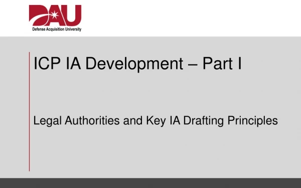 ICP IA Development – Part I Legal Authorities and Key IA Drafting Principles