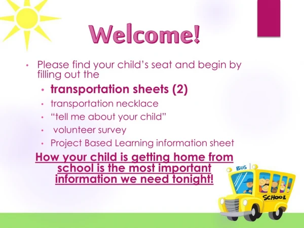 Please find your child’s seat and begin by filling out the transportation sheets (2)