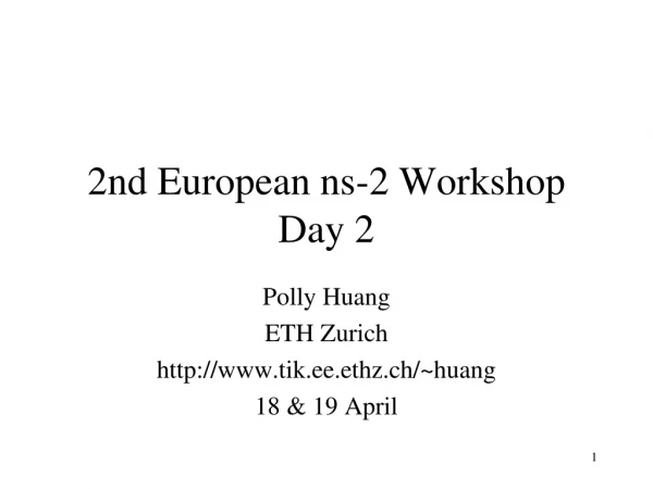 2nd European ns-2 Workshop Day 2