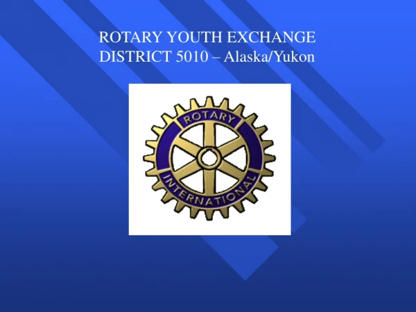 ROTARY YOUTH EXCHANGE DISTRICT 5010 – Alaska/Yukon