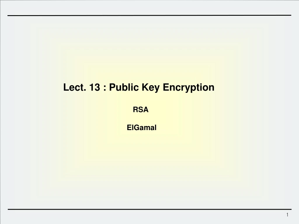 lect 13 public key encryption rsa elgamal