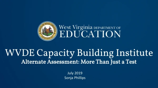 WVDE Capacity Building Institute Alternate Assessment: More Than Just a Test
