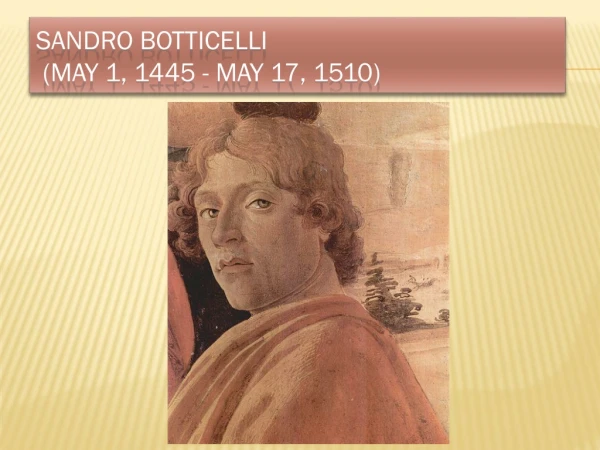 Sandro Botticelli (May 1, 1445 - May 17, 1510)