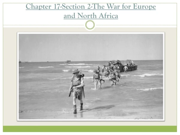 Chapter 17-Section 2-The War for Europe and North Africa
