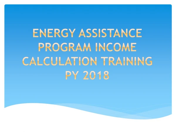 Energy Assistance Program Income CalcuLation Training PY 2018