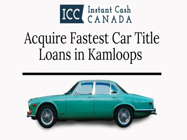 Get the Fastest Car Title Loans in Kamloops with Instant Cash Canada