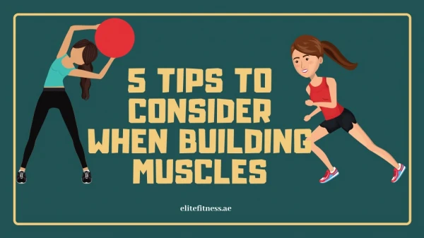 5 Tips to keep in mind when building muscles