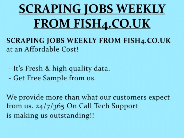SCRAPING JOBS WEEKLY FROM FISH4.CO.UK