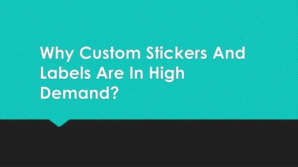 Why Custom Stickers And Labels Are In High Demand?
