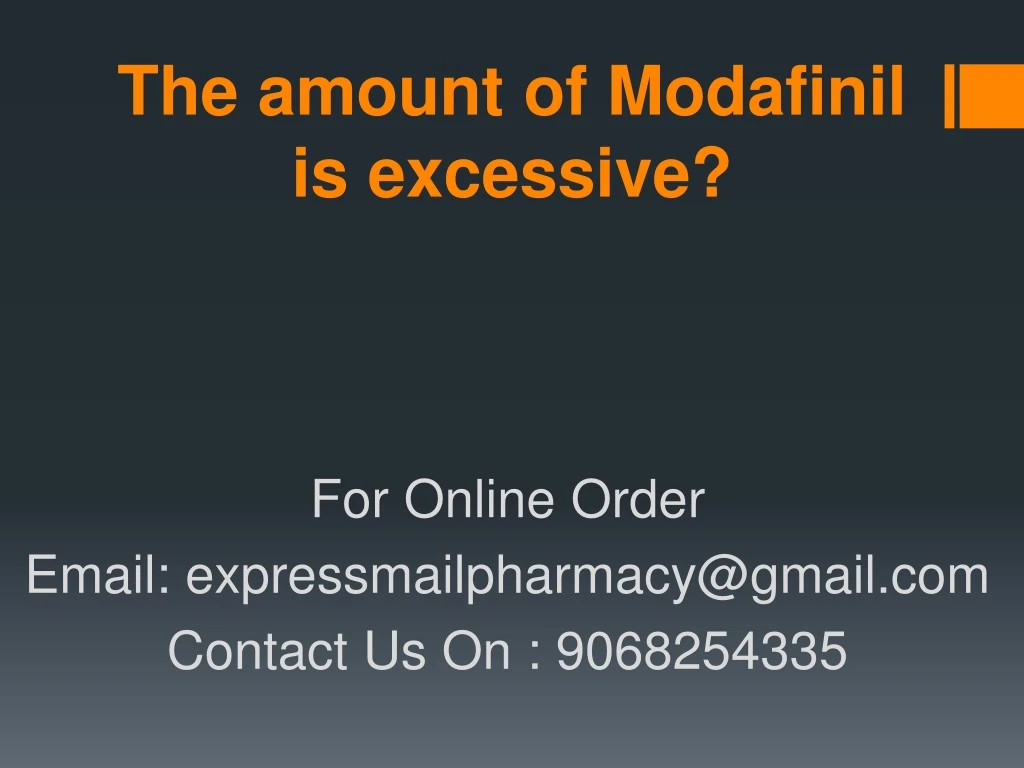 the amount of modafinil is excessive