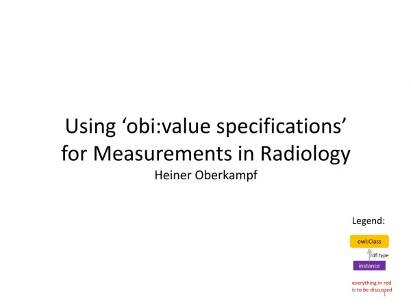 Using ‘obi:value specifications’ for Measurements in Radiology Heiner Oberkampf
