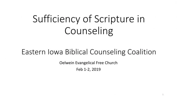 Sufficiency of Scripture in Counseling Eastern Iowa Biblical Counseling Coalition