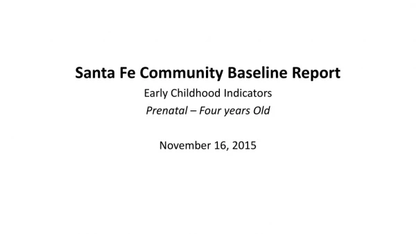 Santa Fe Community Baseline Report Early Childhood Indicators Prenatal – Four years Old