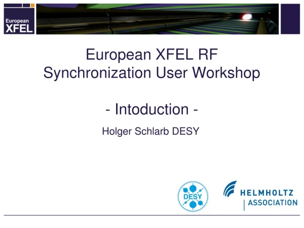 European XFEL RF Synchronization User Workshop - Intoduction -