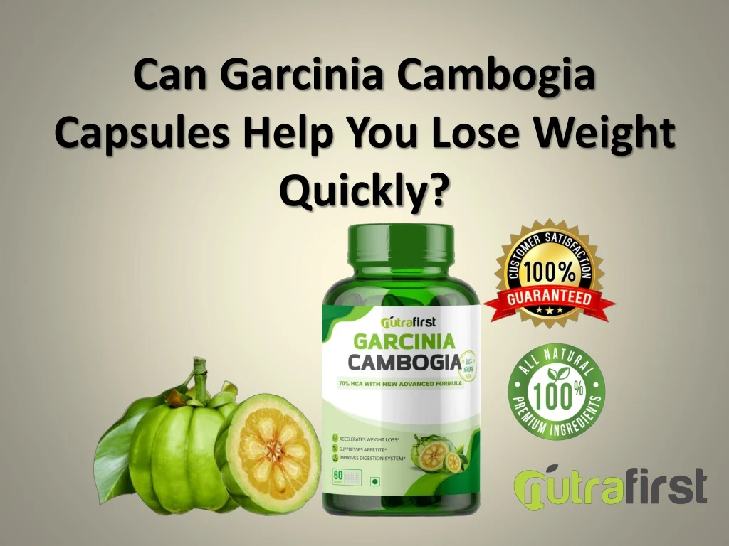 can garcinia cambogia capsules help you lose weight quickly