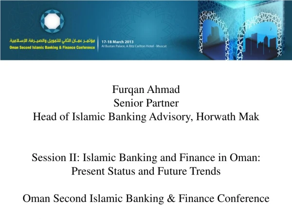 Furqan Ahmad Senior Partner Head of Islamic Banking Advisory, Horwath Mak