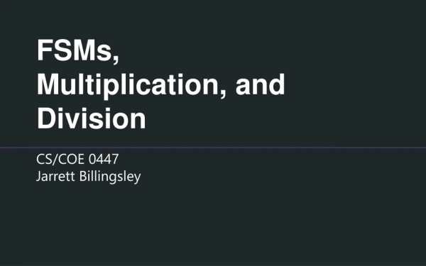 FSMs, Multiplication, and Division