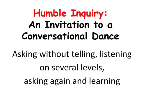 Humble Inquiry: An Invitation to a Conversational Dance