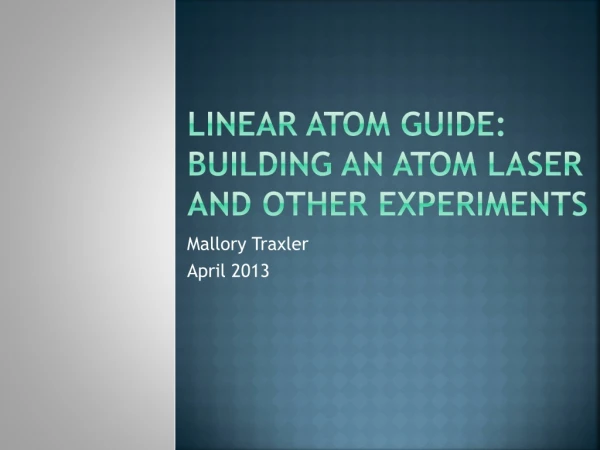 Linear Atom guide: building an atom laser and other experiments
