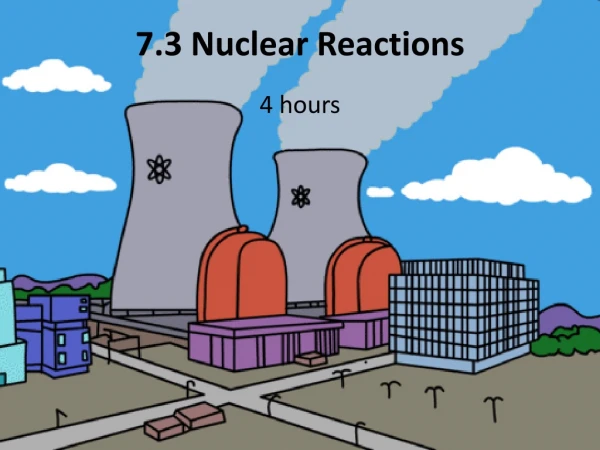 7.3 Nuclear Reactions