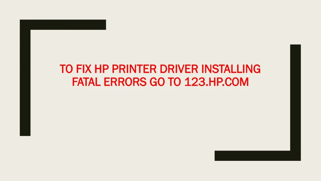 to fix hp printer driver installing fatal errors go to 123 hp com