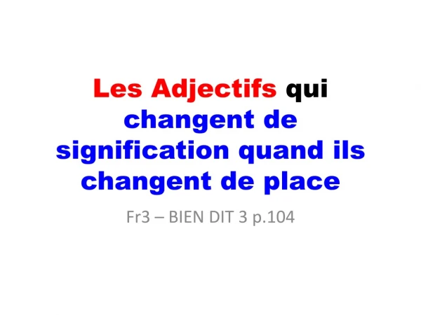 L es Adjectifs qui changent de signification quand ils changent de place