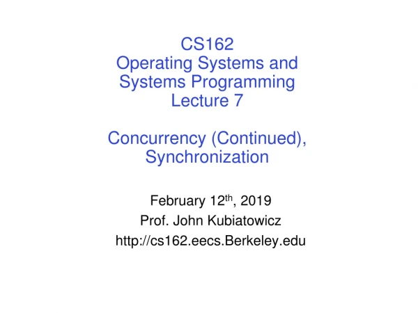 CS162 Operating Systems and Systems Programming Lecture 7 Concurrency (Continued), Synchronization