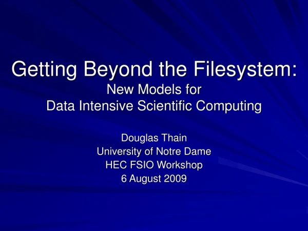 Getting Beyond the Filesystem: New Models for Data Intensive Scientific Computing
