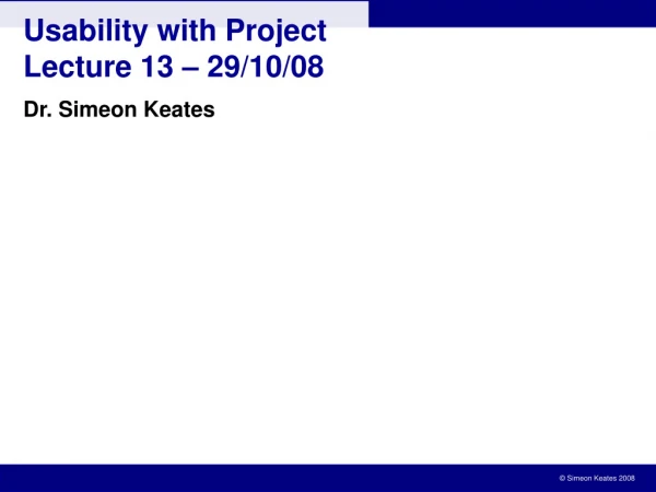 Usability with Project Lecture 13 – 29/10/08