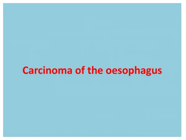 Carcinoma of the oesophagus