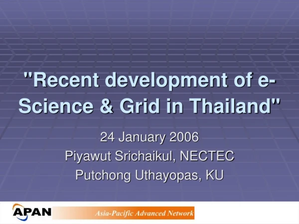 &quot;Recent development of e-Science &amp; Grid in Thailand&quot;