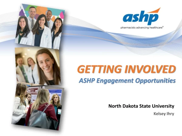 GETTING INVOLVED ASHP Engagement Opportunities