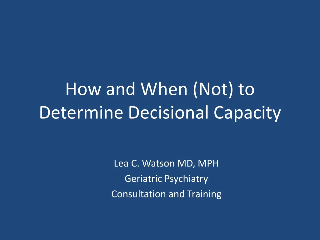 how and when not to determine decisional capacity