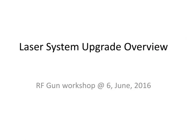 Laser System Upgrade Overview