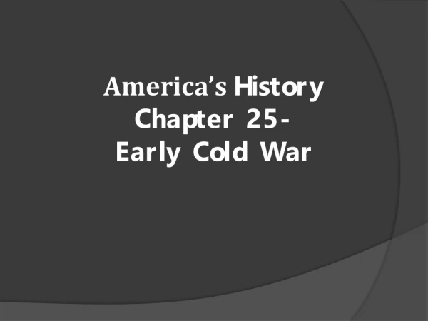 America’s History Chapter 25 - Early Cold War