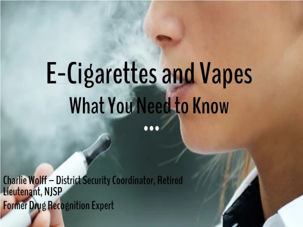 E- Cigarettes and Vapes What Y ou N eed to Know